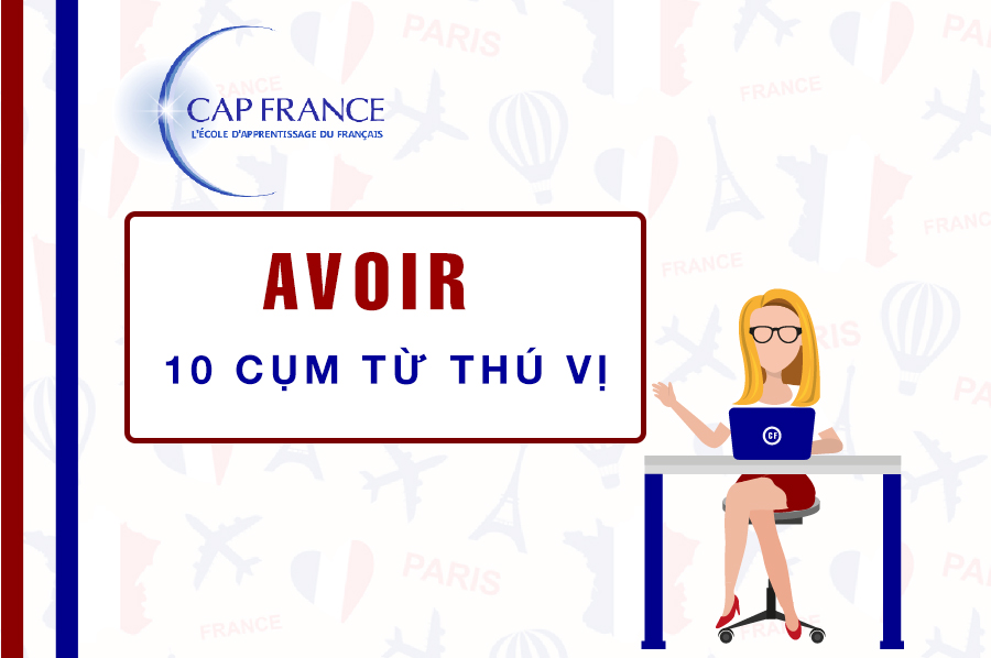 Hình ảnh minh họa 10 Cụm Từ Thú Vị Với Động Từ Avoir Trong Tiếng Pháp