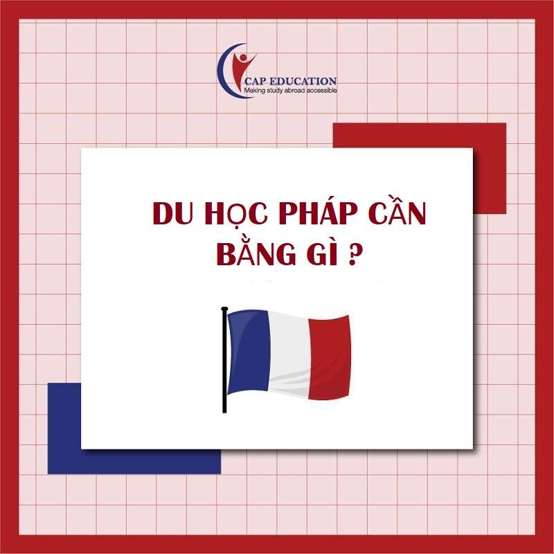 Hình ảnh minh họa Du Học Pháp Cần Bằng Gì