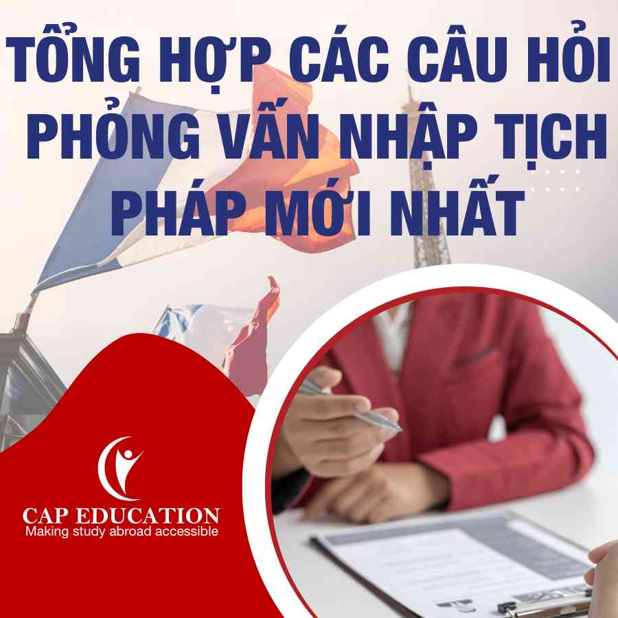 Tổng Hợp Các Câu Hỏi Phỏng Vấn Nhập Tịch Pháp Mới Nhất