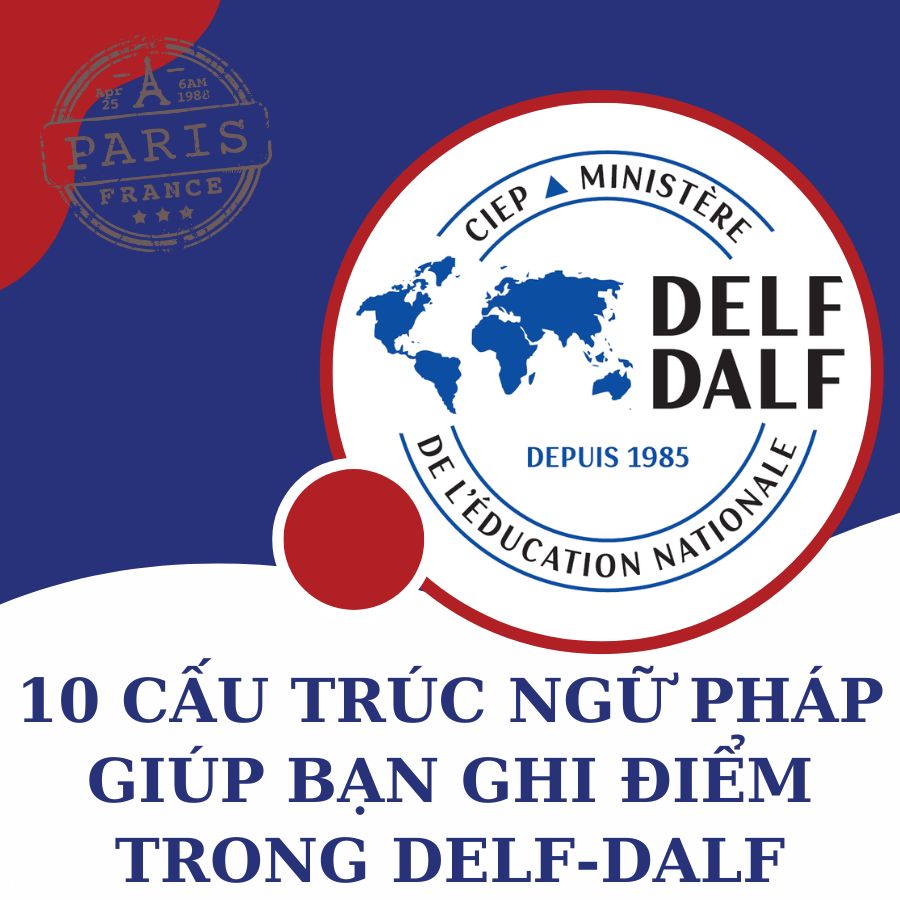 10 Cấu Trúc Ngữ Pháp Giúp Bạn Ghi Điểm Trong DELF-DALF