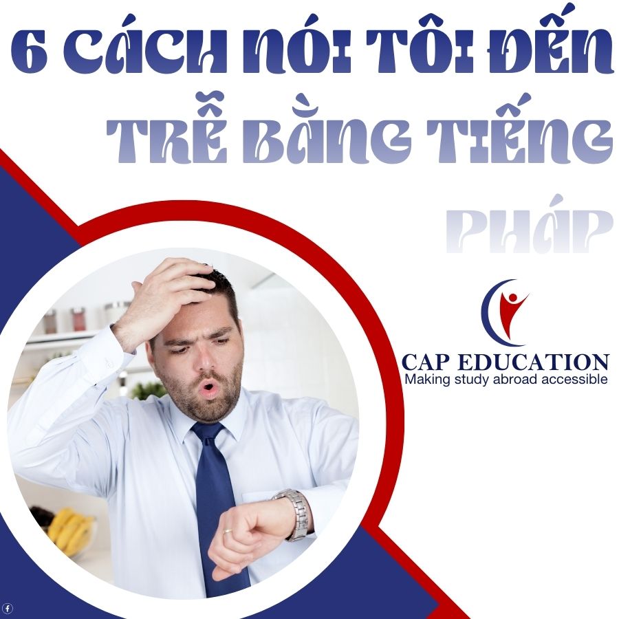 6 Cách Nói Tôi Đến Trễ Bằng Tiếng Pháp