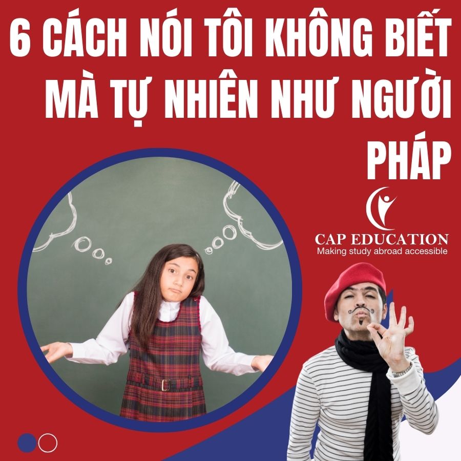 6 Cách Nói Tôi Không Biết Mà Tự Nhiên Như Người Pháp
